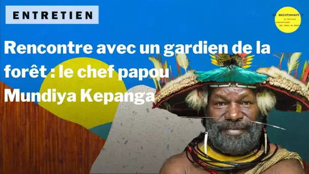 Rencontre évènement avec un gardien de la Forêt, le chef papou Mundiya Kepanga