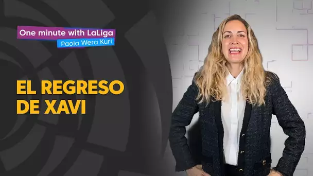 One minute with LaLiga & ‘La Wera‘ Kuri: El regreso de Xavi