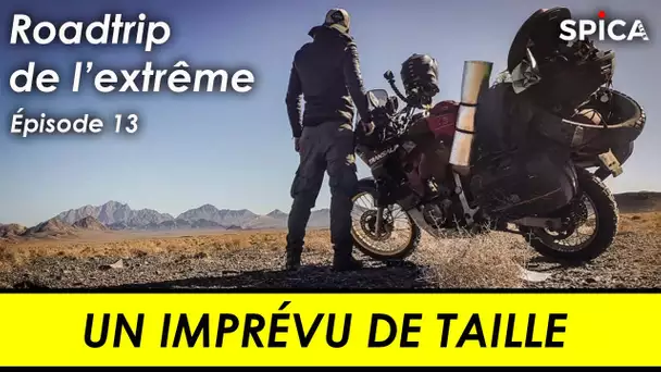 Roadtrip de l'extrême #Ep13 : un imprévu de taille