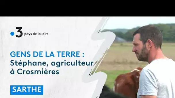 Sarthe - Gens de la Terre :  Stéphane, agriculteur à Crosmières