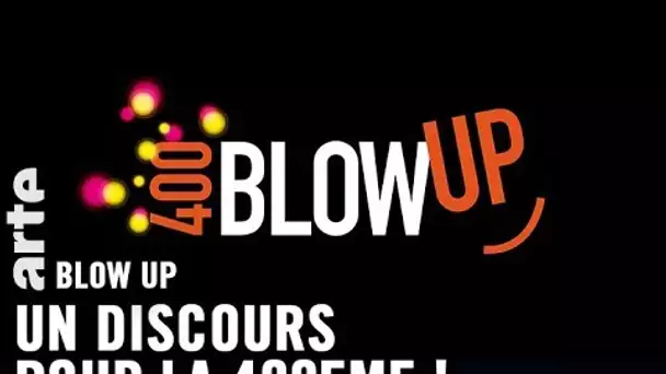 Un discours pour la 400ème ! - Blow Up - ARTE