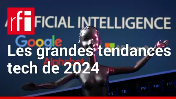 Quelles seront les grandes tendances Tech de 2024 ? • RFI