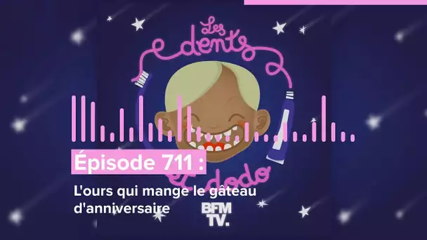 Les dents et dodo - “Épisode 711 : L'ours qui mange le gâteau d'anniversaire”