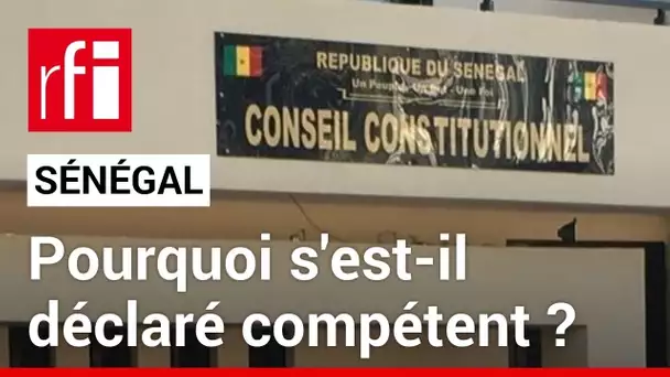 Sénégal : pourquoi le Conseil constitutionnel s'est-il déclaré compétent ? • RFI