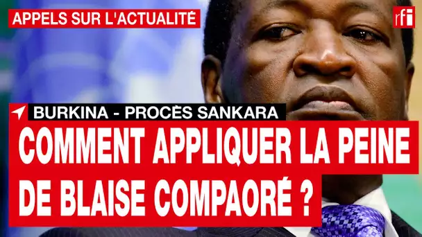 Burkina - Procés Sankara : comment faire appliquer la peine de Blaise Compaoré ? • RFI