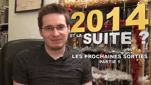 2014, et la Suite ? (Les Prochaines Sorties : Partie 1)