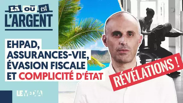 EHPAD, ASSURANCES-VIE, ÉVASION FISCALE ET COMPLICITÉ D'ÉTAT