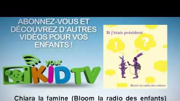 Carole Cheysson - Chiara la famine - Bloom la radio des enfants