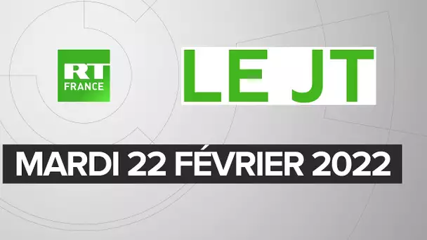 Le JT de RT France - Mardi 22 février 2022