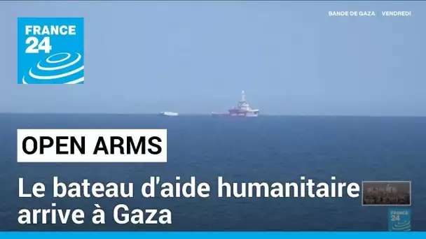 Le bateau d'aide humanitaire, Open Arms, arrive à Gaza • FRANCE 24