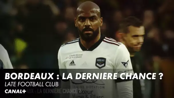 Bordeaux : la dernière chance ? - Late Football Club