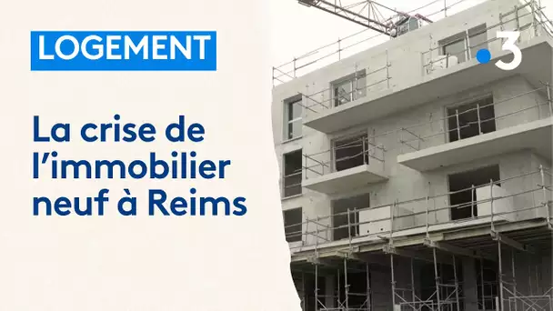 Logement : la crise de l'immobilier neuf à Reims