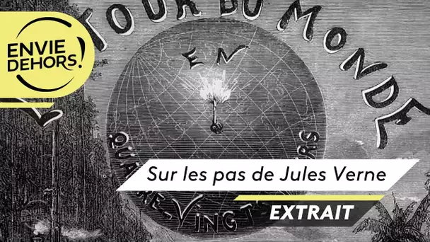 ENVIE DEHORS ! Sur les pas de Jules Verne [extrait]