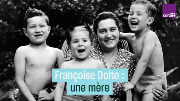 Françoise Dolto : comment j'ai élevé mes propres enfants