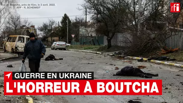 Guerre en Ukraine - A Boutcha, de terribles témoignages • RFI