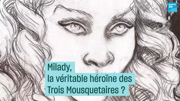 Milady, la véritable héroïne des Trois Mousquetaires ?