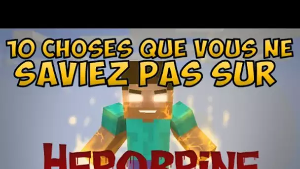 10 CHOSES QUE VOUS NE SAVEZ PAS SUR HEROBRINE MINECRAFT