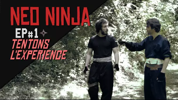 Neo Ninja #1 - Tentons l'expérience !