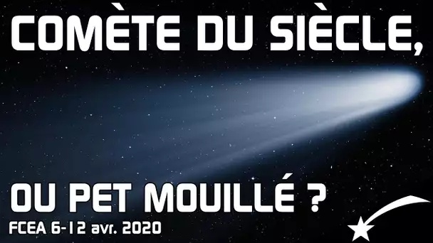 🌠EST-CE QUE LA COMÈTE DU SIÈCLE ARRIVE ? - EA 6-12 avr.