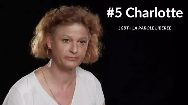 LGBT+ La parole libérée #5 : Charlotte