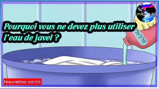 Pourquoi vous ne devez plus utiliser l’eau de javel ?|Nouvelles24h