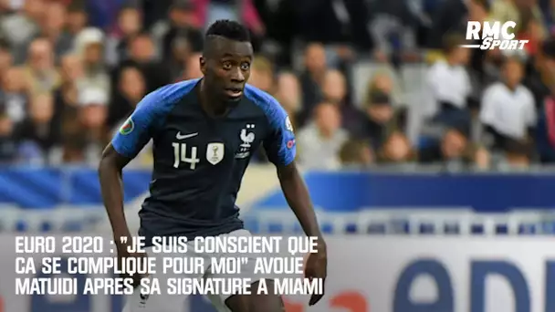 Euro 2020 : "Je suis conscient que ça complique pour moi" avoue Matuidi après sa signature à Miami