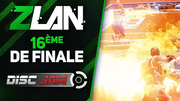 ZLAN #19 - 16ème de finale / Disc Jam