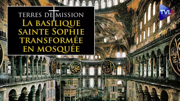La basilique sainte Sophie transformée en mosquée - Terres de Mission n°181 - TVL