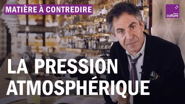 La pression atmosphérique expliquée par Etienne Klein - Matière à contredire