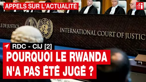 RDC [2] : pourquoi la CIJ n'a pas jugé le Rwanda ? • RFI