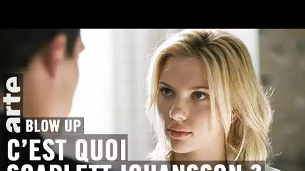 C’est quoi Scarlett Johansson ? - Blow Up - ARTE