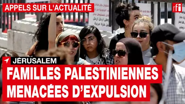 Jérusalem : Familles palestiniennes menacées d’expulsion