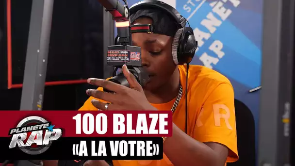 100 Blaze - À la vôtre #PlanèteRap