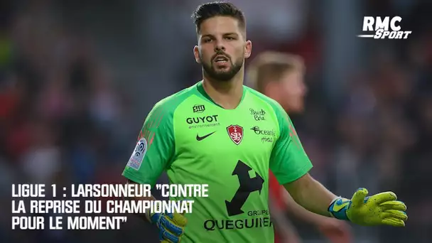 Ligue 1 : Larsonneur "contre la reprise du championnat pour le moment"