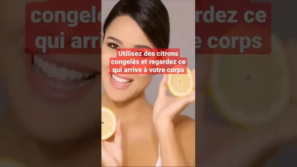 Utilisez des citrons congelés et regardez ce qui arrive à votre corps