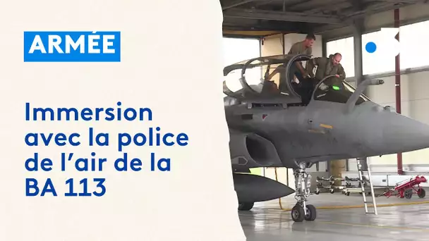 Immersion avec la police du ciel de la BA 113 de Saint-Dizier