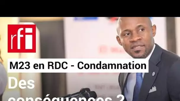 M23 en RDC : que la France «condamne» publiquement le Rwanda «doit entraîner des conséquences» • RFI