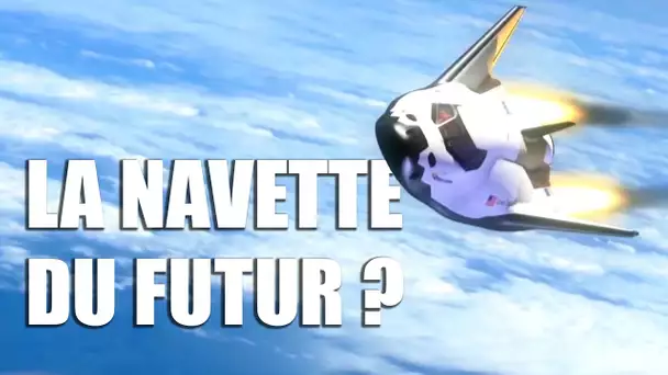 DREAM CHASER -  La NAVETTE du FUTUR !