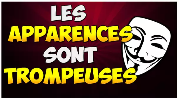 LES APPARENCES SONT TROMPEUSES !!!