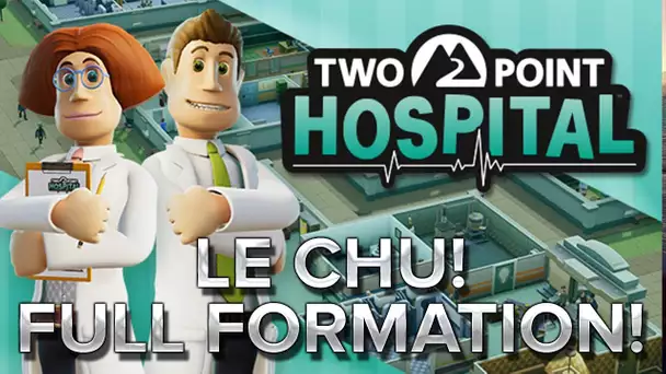 Two Point Hospital #4 : LE CHU! FULL FORMATION!