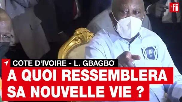 Laurent Gbagbo : sa nouvelle vie