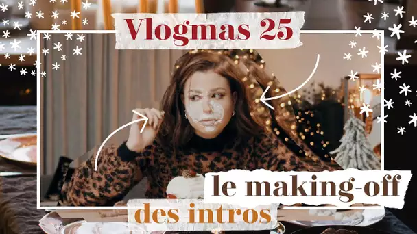 Le Making-Off des Intros & Dernier Vlog | Vlogmas 25