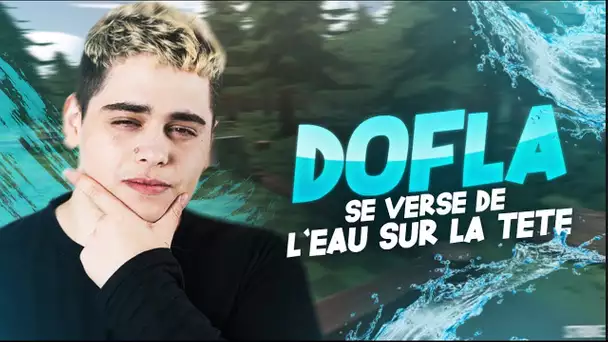 DOFLA SE VERSE DE L&#039;EAU SUR LA TÊTE ? ft. DOFLA