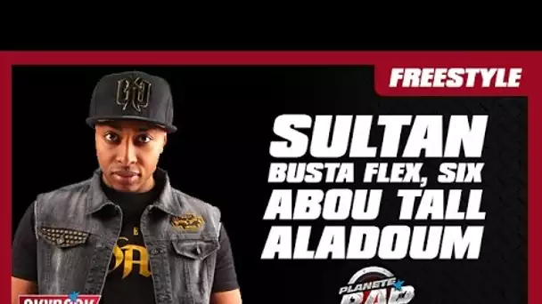 Sultan, Busta Flex, Abou Tall, SIX & Aladoum en freestyle #PlanèteRap