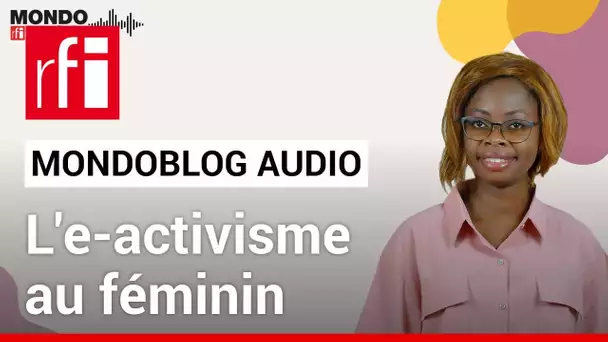 L'e-activisme au féminin • Mondoblog Audio • RFI