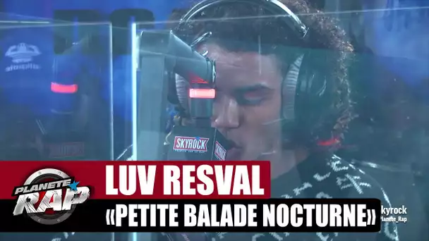 [Exclu] Luv Resval "Petite balade nocturne" #PlanèteRap