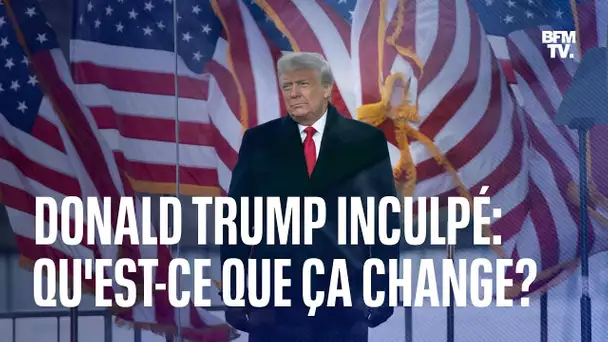 Donald Trump inculpé, qu'est-ce que ça change?