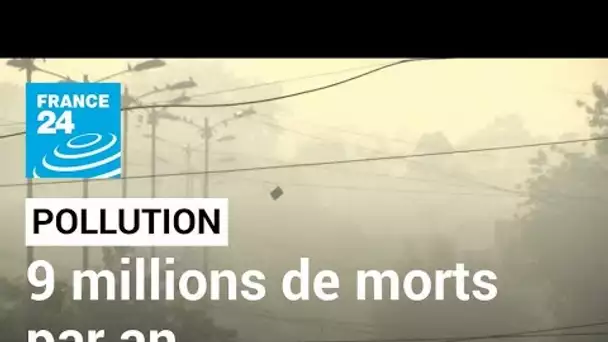 La pollution tue 9 millions de personnes par an dans le monde • FRANCE 24