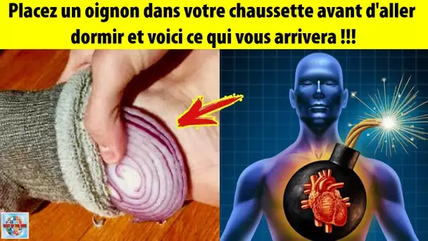 Placez un oignon dans votre chaussette avant d'aller dormir et voici ce qui vous arrivera