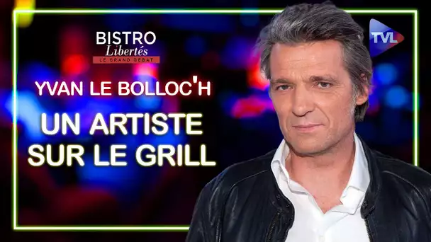 Un artiste sur le grill - Bistro Libertés avec Yvan Le Bolloc'h - TVL
